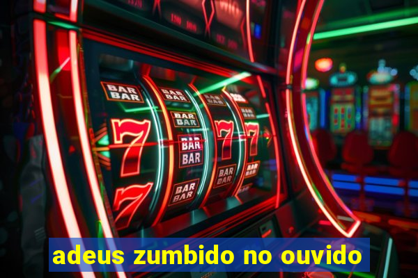 adeus zumbido no ouvido